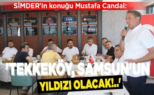 ‘TEKKEKÖY, SAMSUN’UN YILDIZI OLACAK!..’