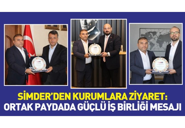 SİMDER’den Kurumlara Ziyaret: Ortak Paydada Güçlü İş Birliği Mesajı